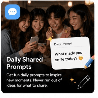 Daily Shared Prompts — Get fun daily prompts to inspire new moments. Never run out of ideas for what to share.